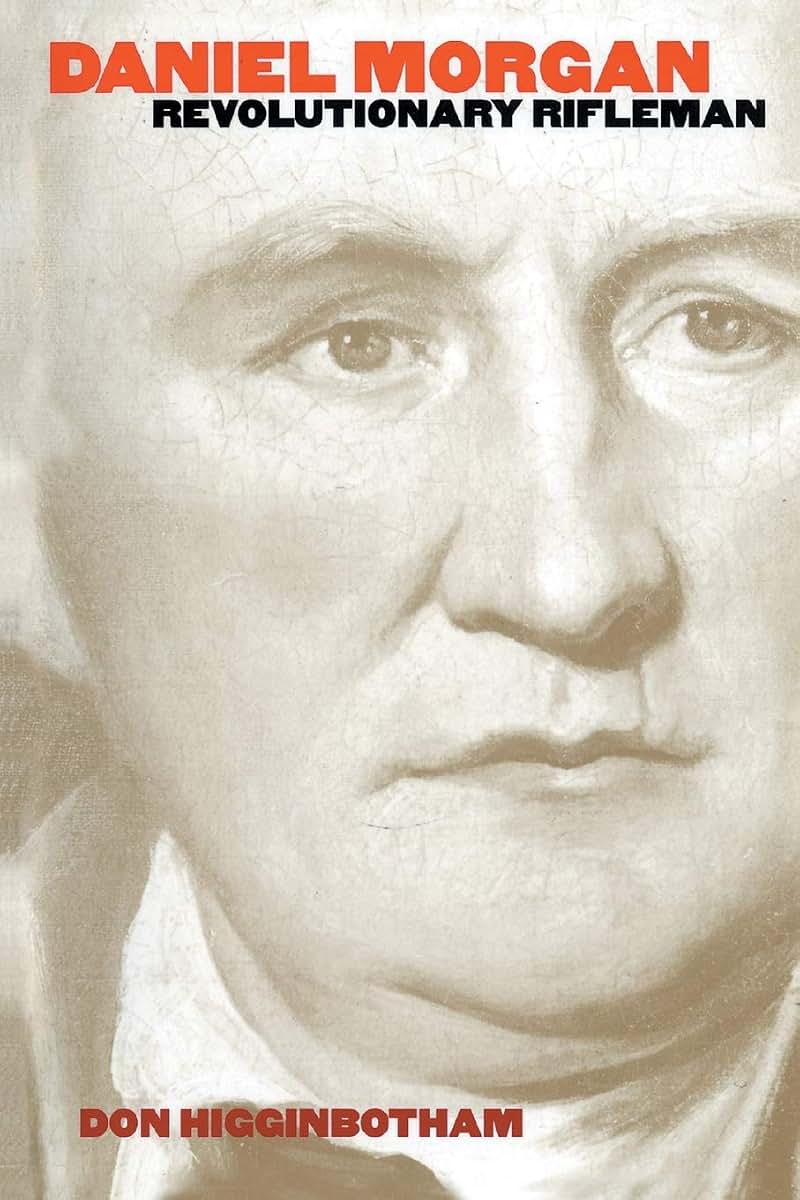 Daniel Morgan: Revolutionary Rifleman (Published by the Omohundro Institute of Early American History and Culture and the University of North Carolina Press)