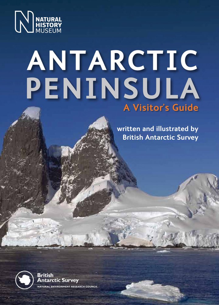 Antarctic Peninsula: A Visitor's Guide by British Antarctic