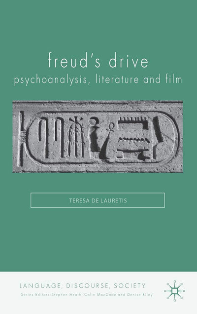 Freud's Drive: Psychoanalysis, Literature and Film: Psychoanalysis, Literature and Film (Language, Discourse, Society)