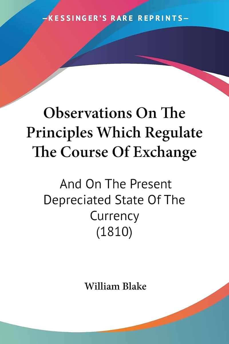 Observations On The Principles Which Regulate The Course Of Exchange: And On The Present Depreciated State Of The Currency (1810)