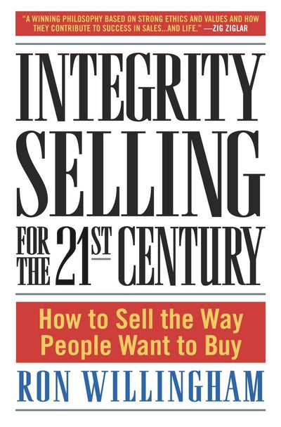 Integrity Selling for the 21st Century: How to Sell the Way