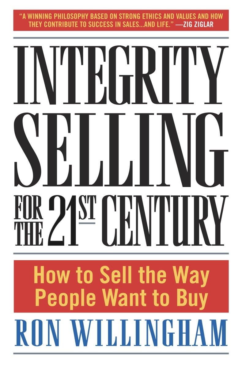 Integrity Selling for the 21st Century: How to Sell the Way