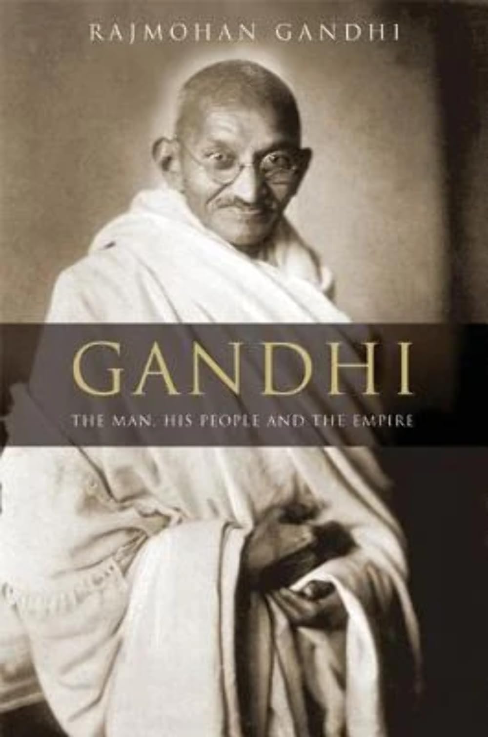 Gandhi: The Man, His People, and the Empire by Gandhi, Rajmo