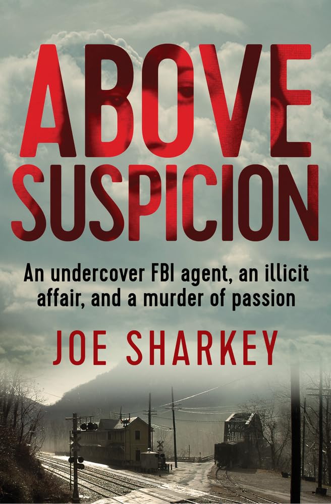 Above Suspicion: An Undercover FBI Agent, an Illicit Affair,