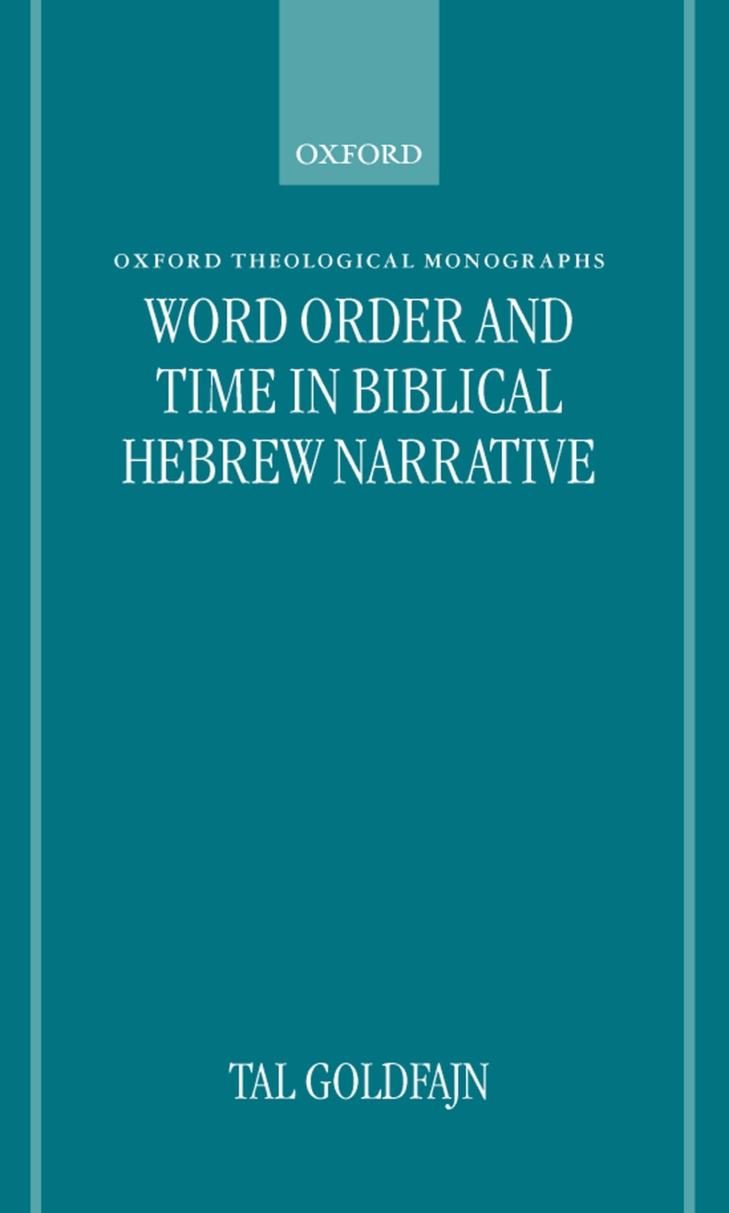 Word Order and Time in Biblical Hebrew Narrative (Oxford Theology and Religion Monographs)