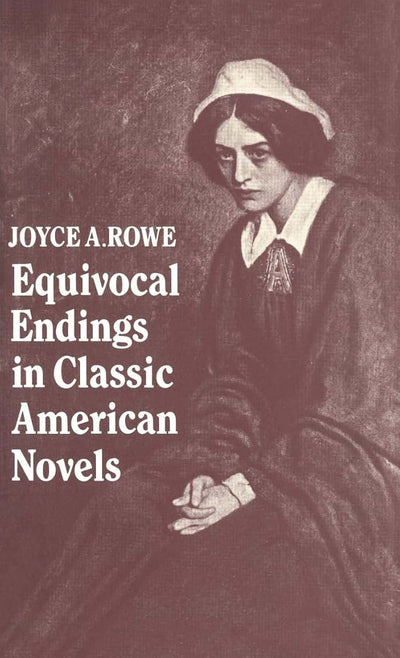 Equivocal Endings in Classic American Novels: The Scarlet Letter; Adventures of Huckleberry Finn; The Ambassadors; The Great Gatsby