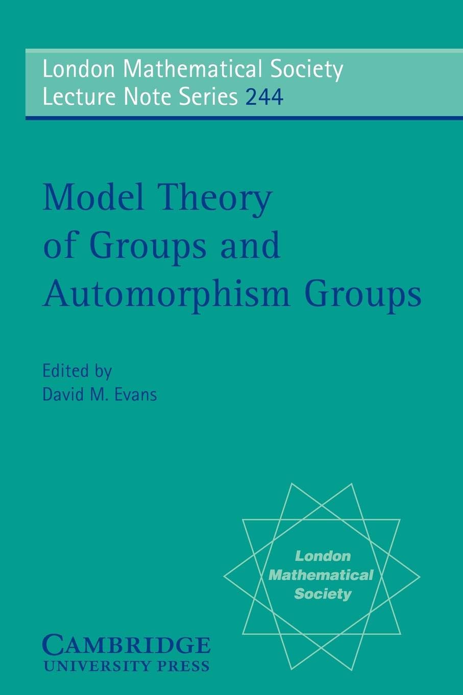 Model Theory of Groups and Automorphism Groups (London Mathematical Society Lecture Note Series, Series Number 244)