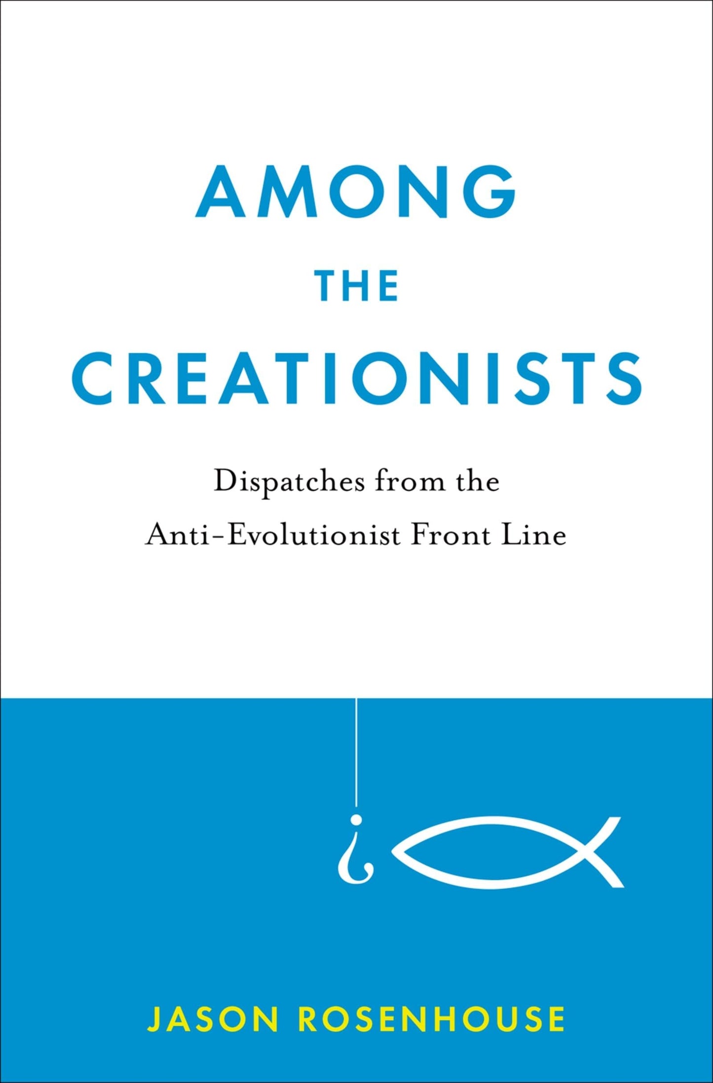 Among the Creationists: Dispatches from the Anti-Evolutionist Front Line