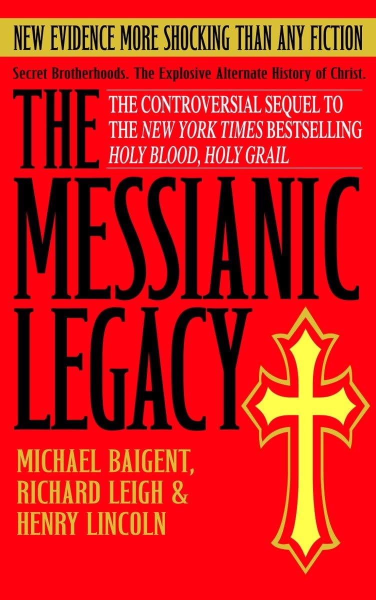 The Messianic Legacy: Secret Brotherhoods. The Explosive Alternate History of Christ