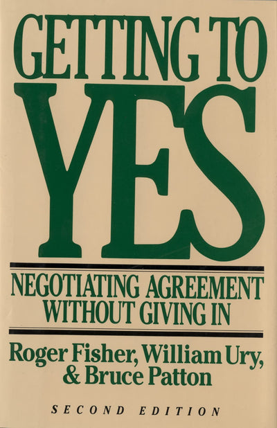 Getting to Yes: Negotiating Agreement Without Giving In by U