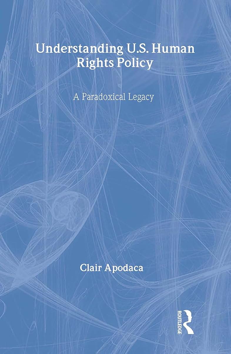 Understanding U.S. Human Rights Policy: A Paradoxical Legacy