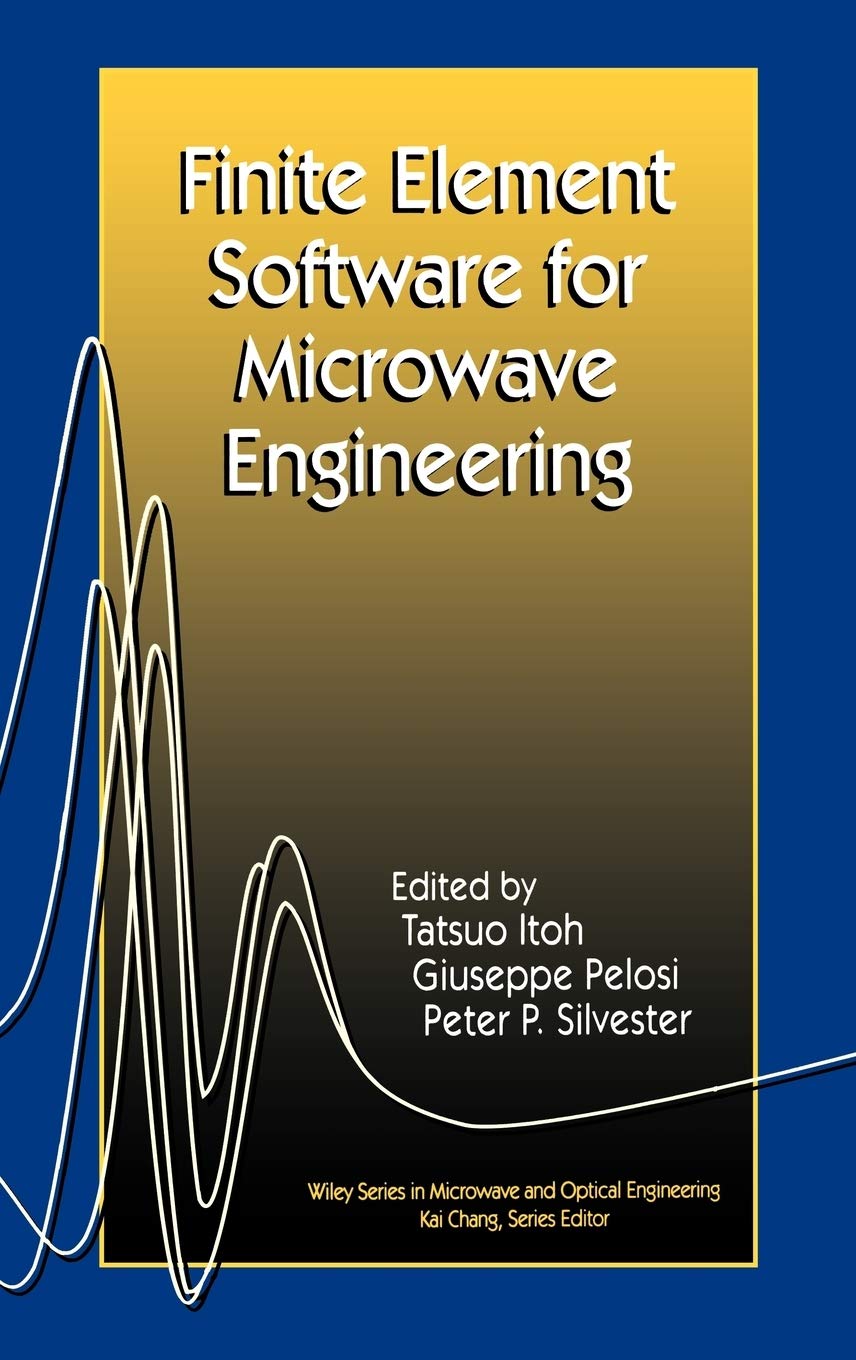 Finite Element Software for Microwave Engineering (Wiley Series in Microwave and Optical Engineering)