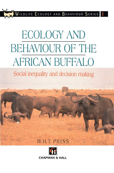 Ecology and Behaviour of the African Buffalo: Social inequality and decision making (Chapman & Hall Wildlife Ecology and Behaviour Series)