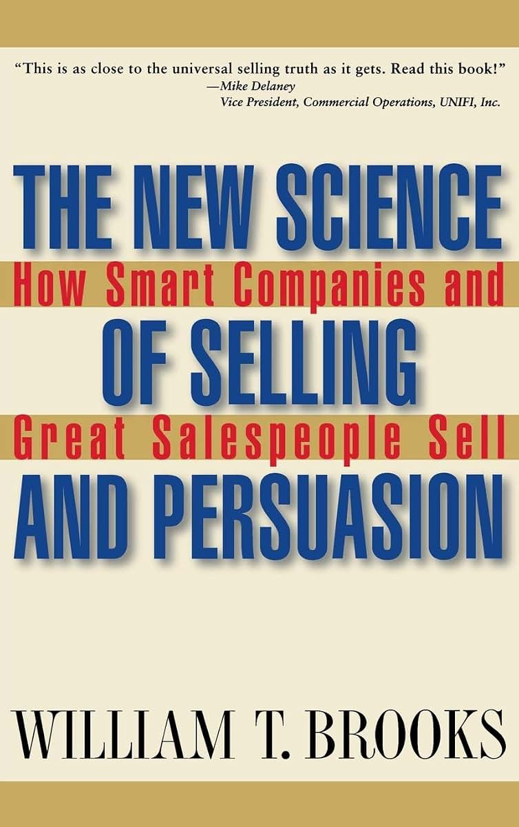 The New Science of Selling and Persuasion: How Smart Companies and Great Salespeople Sell