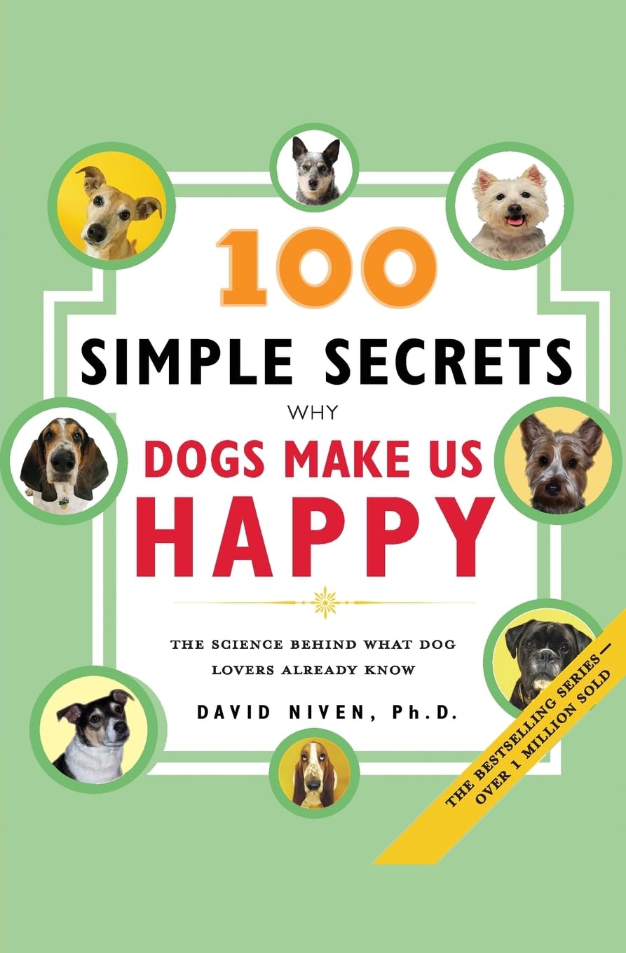 100 Simple Secrets Why Dogs Make Us Happy: The Science Behind What Dog Lovers Already Know (100 Simple Secrets, 6)