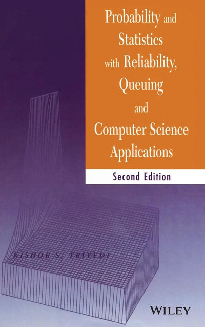 Probability and Statistics with Reliability, Queueing, and Computer Science Applications, 2nd Edition