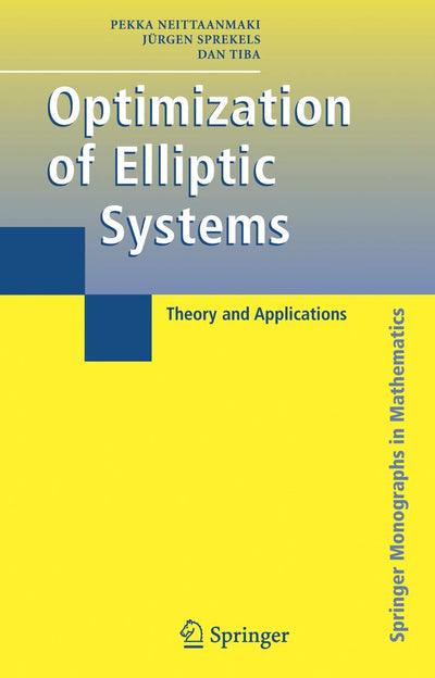 Optimization of Elliptic Systems: Theory and Applications (Springer Monographs in Mathematics)
