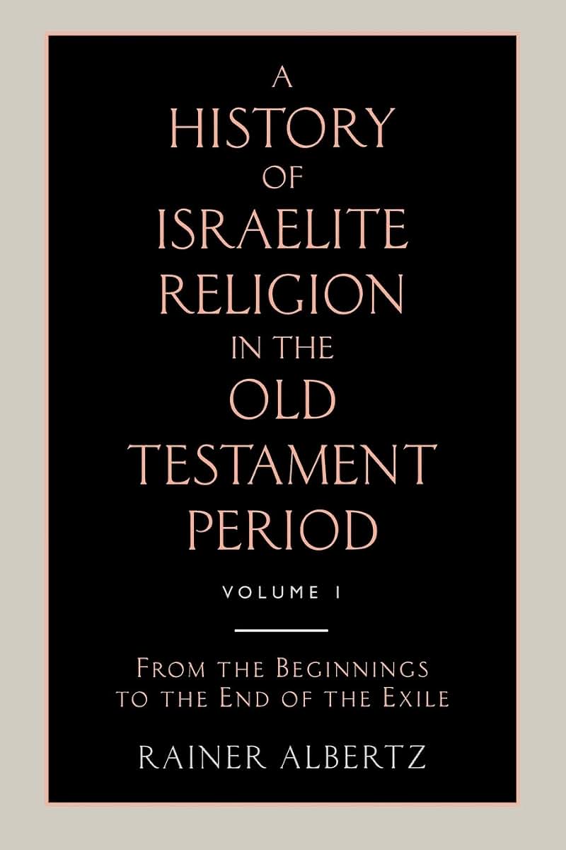 A History of Israelite Religion in the Old Testament Period Volume 1 from the Beginnings to the End of the Exile