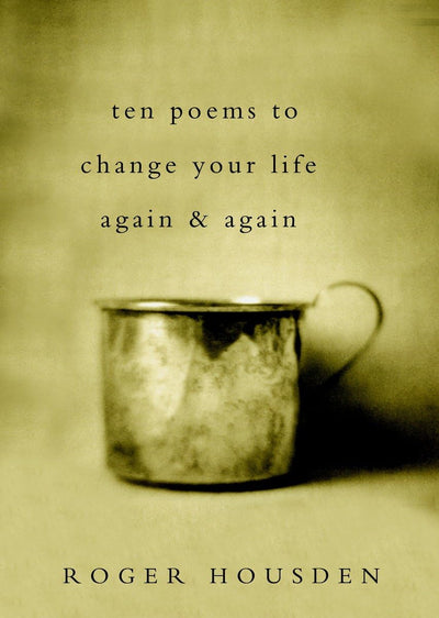 Ten Poems to Change Your Life Again and Again by Housden, Ro