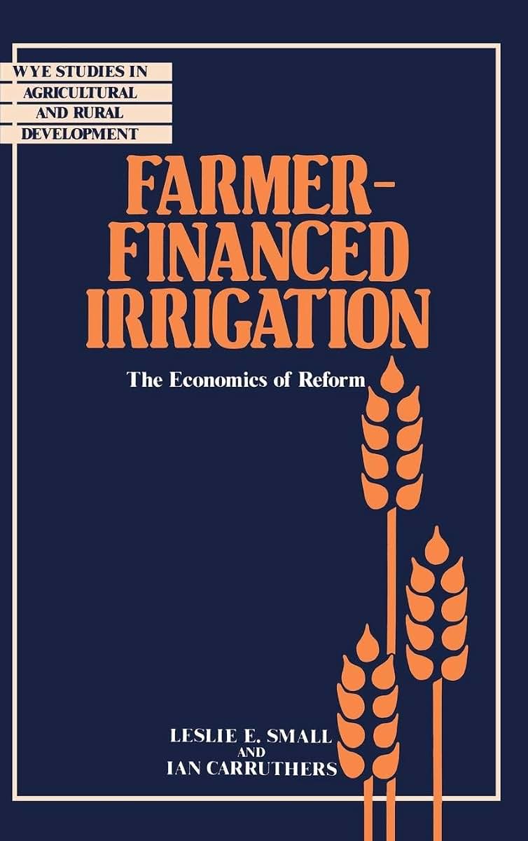 Farmer-Financed Irrigation: The Economics of Reform (Wye Studies in Agricultural and Rural Development)