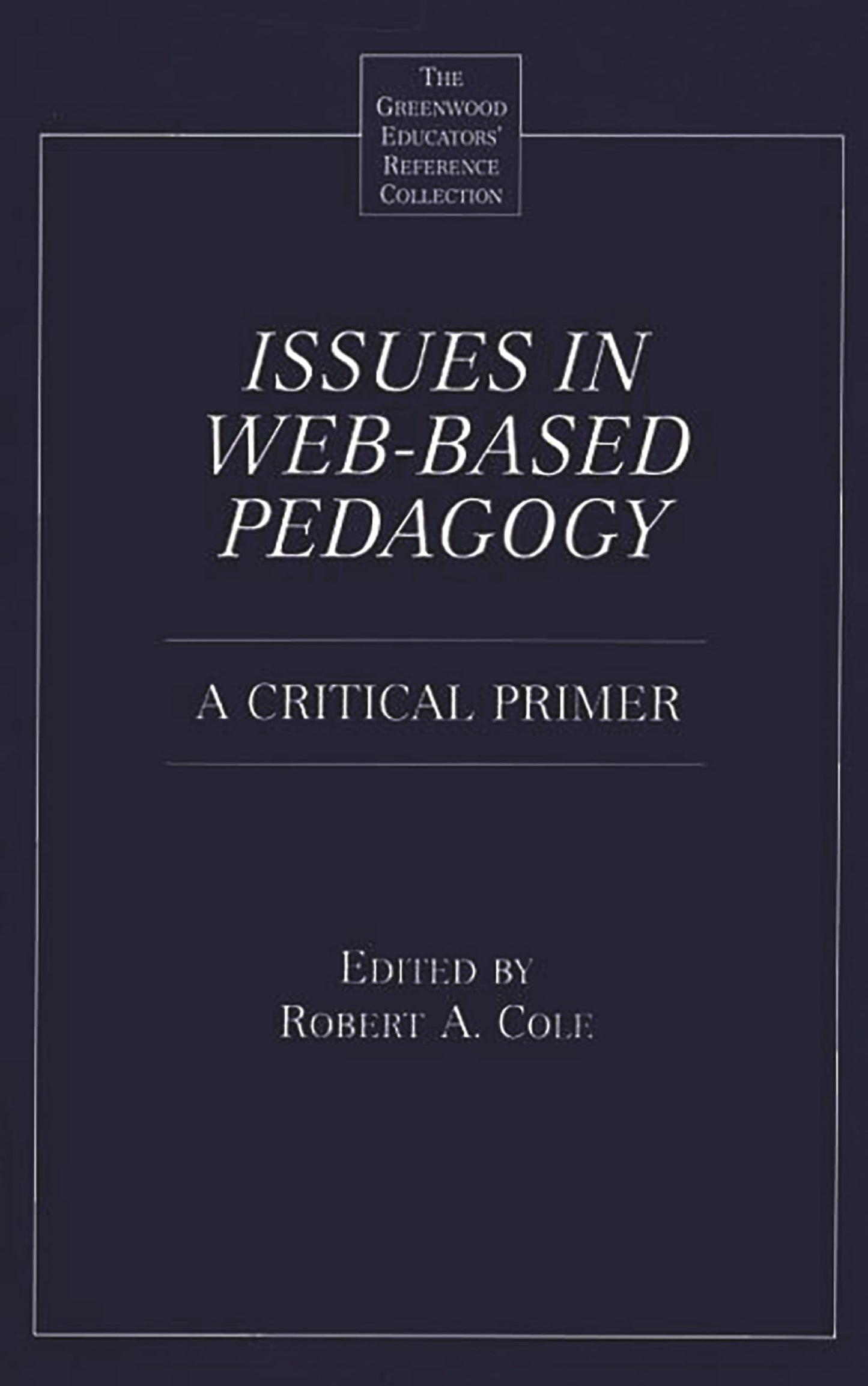 Issues in Web-Based Pedagogy: A Critical Primer (The Greenwood Educators' Reference Collection)