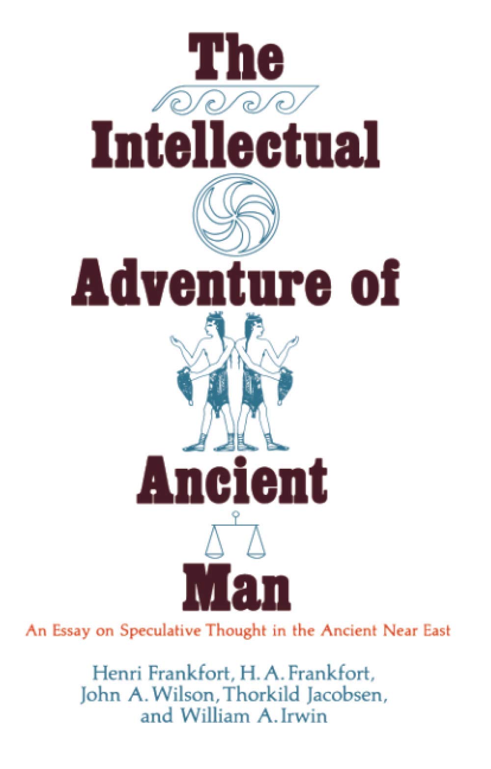 The Intellectual Adventure of Ancient Man: An Essay of Speculative Thought in the Ancient Near East (Oriental Institute Essays)