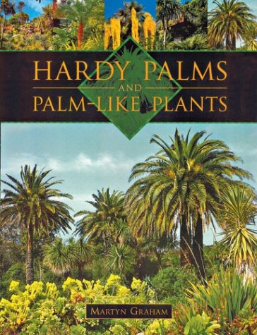 Hardy Palms and Palm-Like Plants by Martyn Graham