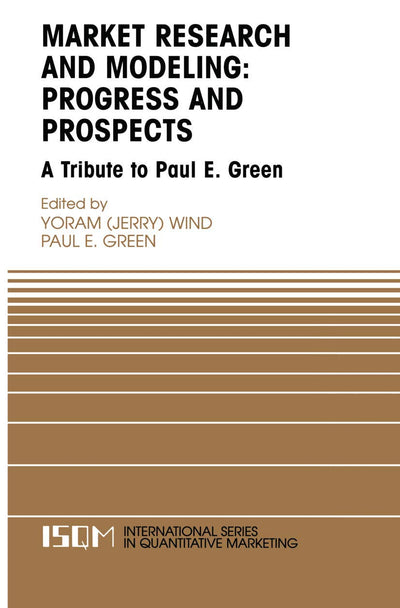 Marketing Research and Modeling: Progress and Prospects: A Tribute to Paul E. Green (International Series in Quantitative Marketing, 14)