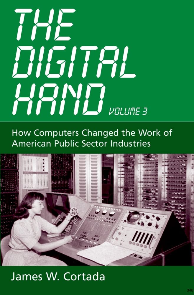 The Digital Hand, Vol 3: How Computers Changed the Work of A
