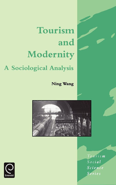 Tourism and Modernity: A Sociological Analysis (Tourism Social Science Series, 5)