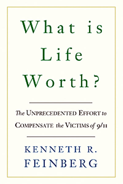 What Is Life Worth?: The Inside Story of the 9/11 Fund and Its Effort to Compensate the Victims of September 11th
