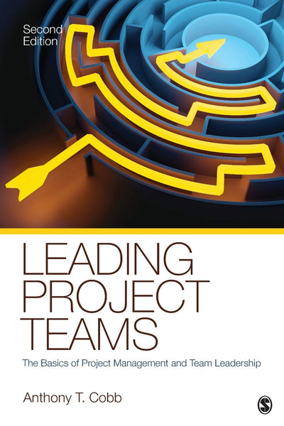 Leading Project Teams: The Basics of Project Management and Team Leadership