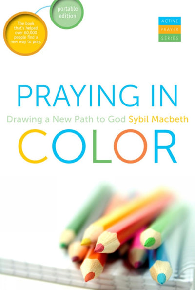 Praying In Color: Drawing a New Path to God--Portable Edition (Active Prayer Series)