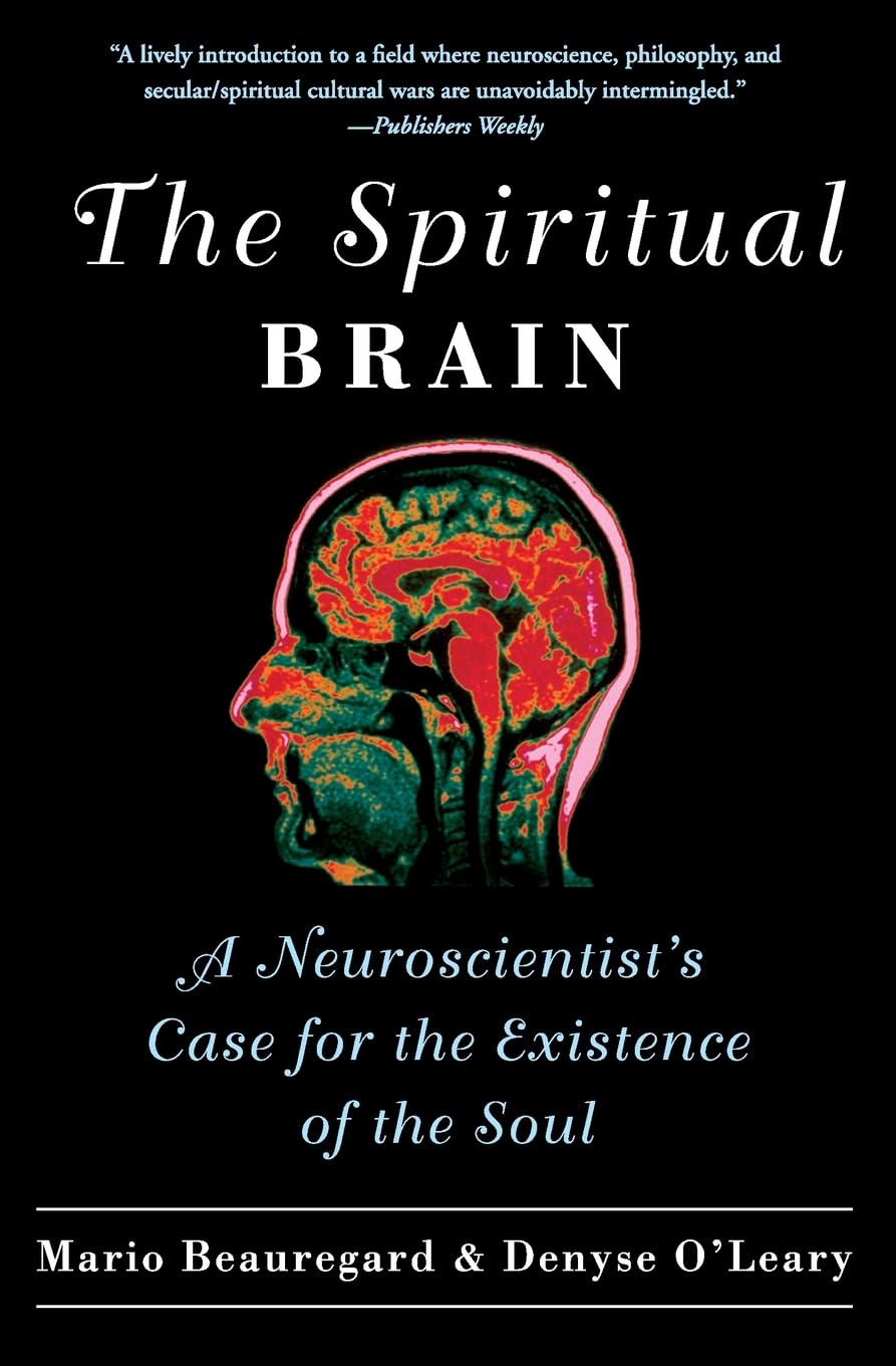 The Spiritual Brain: A Neuroscientist's Case for the Existence of the Soul