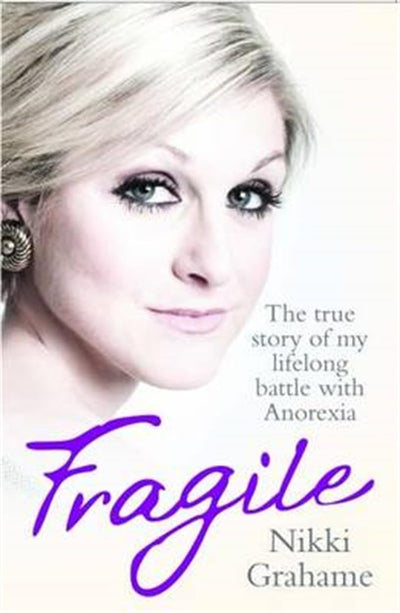 Fragile: The True Story of My Lifelong Battle Against Anorexia
