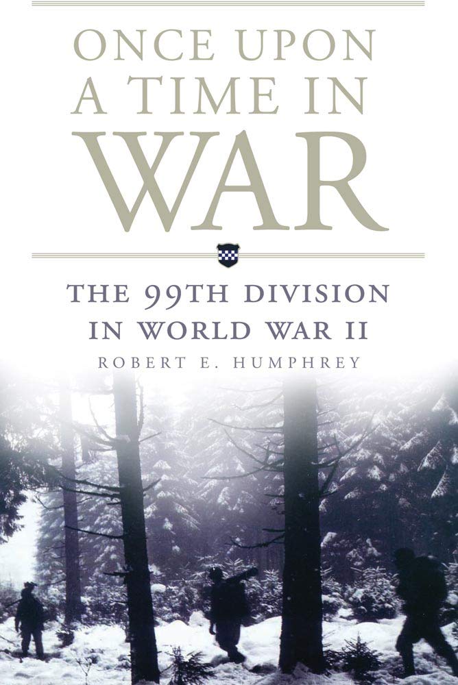 Once Upon a Time in War: The 99th Division in World War II (Volume 18) (Campaigns and Commanders Series)