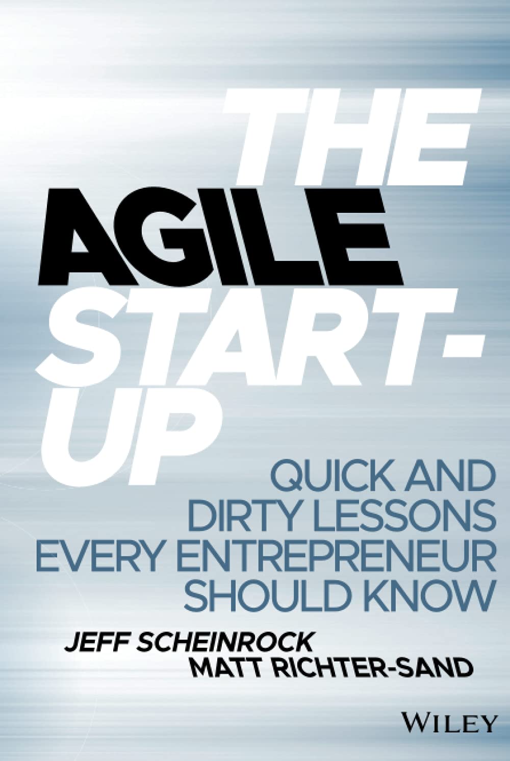 The Agile Start-Up: Quick and Dirty Lessons Every Entrepreneur Should Know