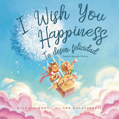 I Wish You Happiness: English-Spanish edition (Te deseo felicidad: Edición inglés-espaol) (The Unconditional Love Series (English-Spanish))