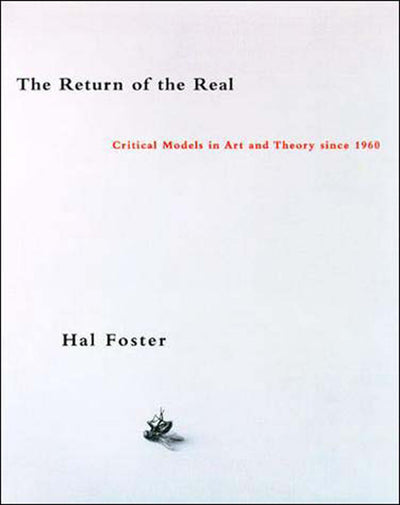 The Return of the Real: The Avante-Garde at the End of the Century