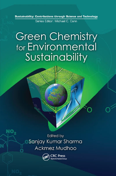 Green Chemistry for Environmental Sustainability (Sustainability: Contributions through Science and Technology)