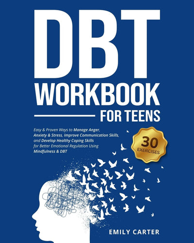 DBT Workbook for Teens: Easy & Proven Ways to Manage Anger, Anxiety & Stress, Improve Communication Skills, and Develop Healthy Coping Skills for ... Mindfulness & DBT (Life Skill Handbooks)