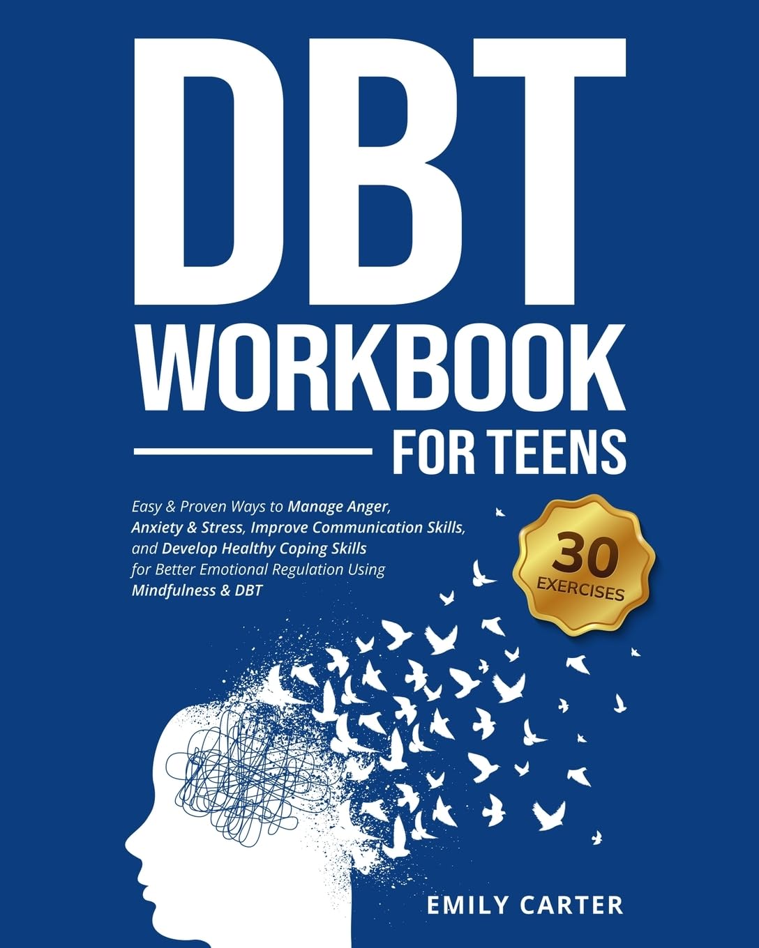 DBT Workbook for Teens: Easy & Proven Ways to Manage Anger, Anxiety & Stress, Improve Communication Skills, and Develop Healthy Coping Skills for ... Mindfulness & DBT (Life Skill Handbooks)