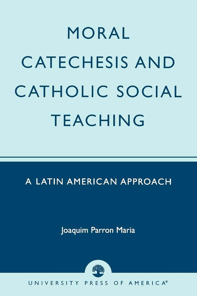 Moral Catechesis and Catholic Social Teaching: A Latin American Approach