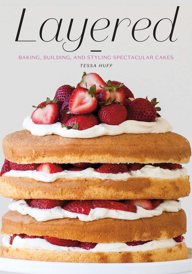Layered: Baking, Building, and Styling Spectacular Cakes