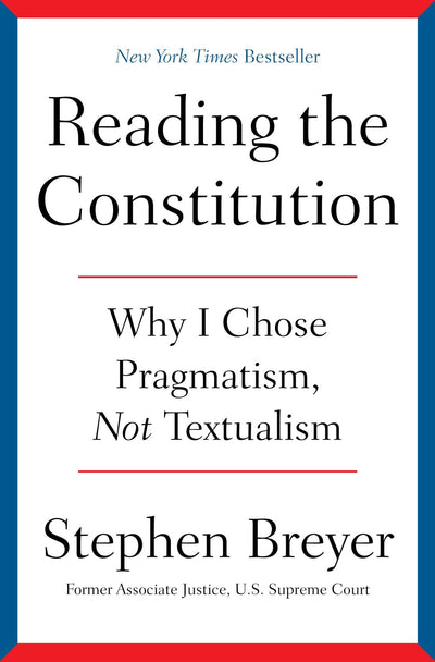 Reading the Constitution: Why I Chose Pragmatism, Not Textua