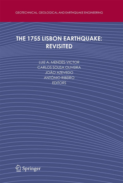 The 1755 Lisbon Earthquake: Revisited (Geotechnical, Geological and Earthquake Engineering, 7)