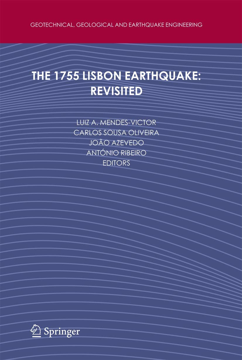 The 1755 Lisbon Earthquake: Revisited (Geotechnical, Geological and Earthquake Engineering, 7)
