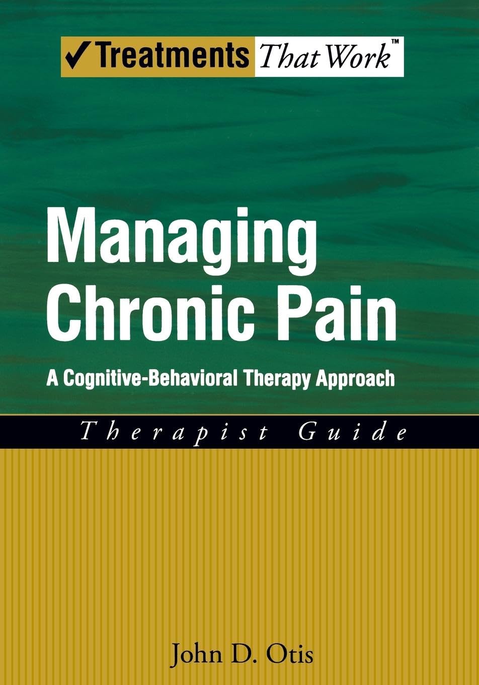 Managing Chronic Pain: A Cognitive-Behavioral Therapy ApproachTherapist Guide (Treatments That Work)