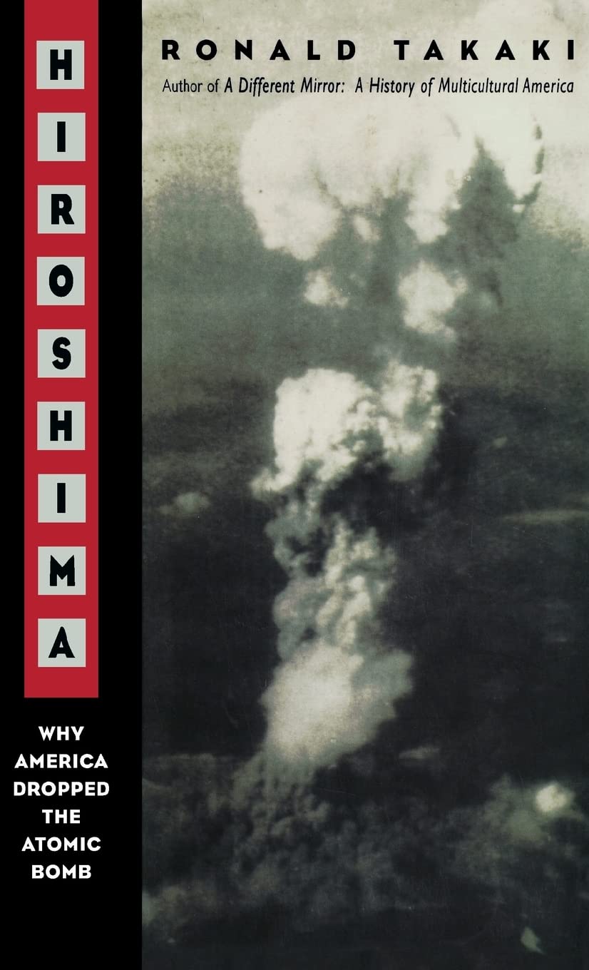 Hiroshima: Why America Dropped the Atomic Bomb by Takaki, Ro