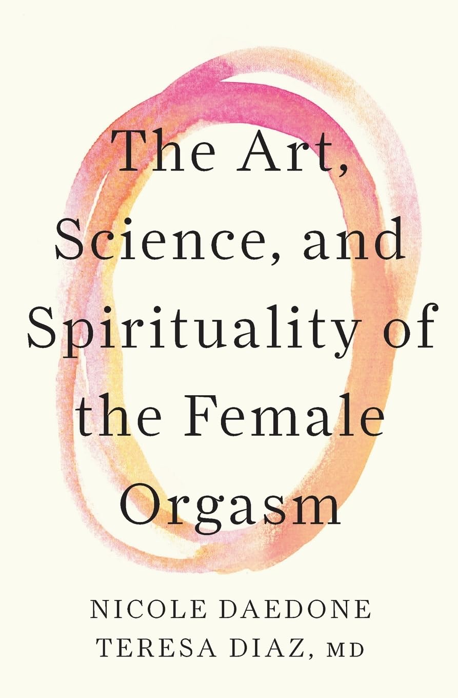 The Art, Science, and Spirituality of the Female Orgasm